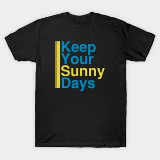 Keep Your Sunny Days - motivational quotes gifts T-Shirt